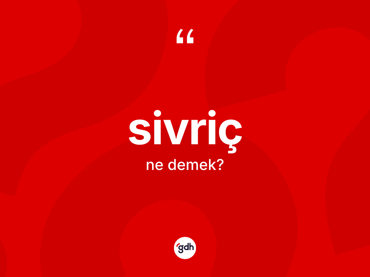 Sivriç kelimesinin sözlükteki tanımı nedir? Sivriç kelimesinin kaç farklı anlamı var?