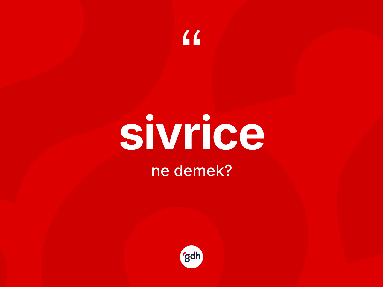 Sivrice kelimesi ne anlama gelir? Sivrice kelimesinin TDK anlamı nedir?