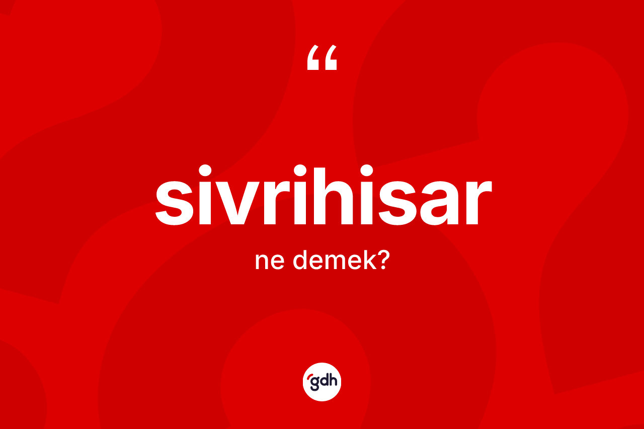 Sivrihisar ne anlama gelir? Sivrihisar'ın halk arasındaki kullanımı nasıldır?