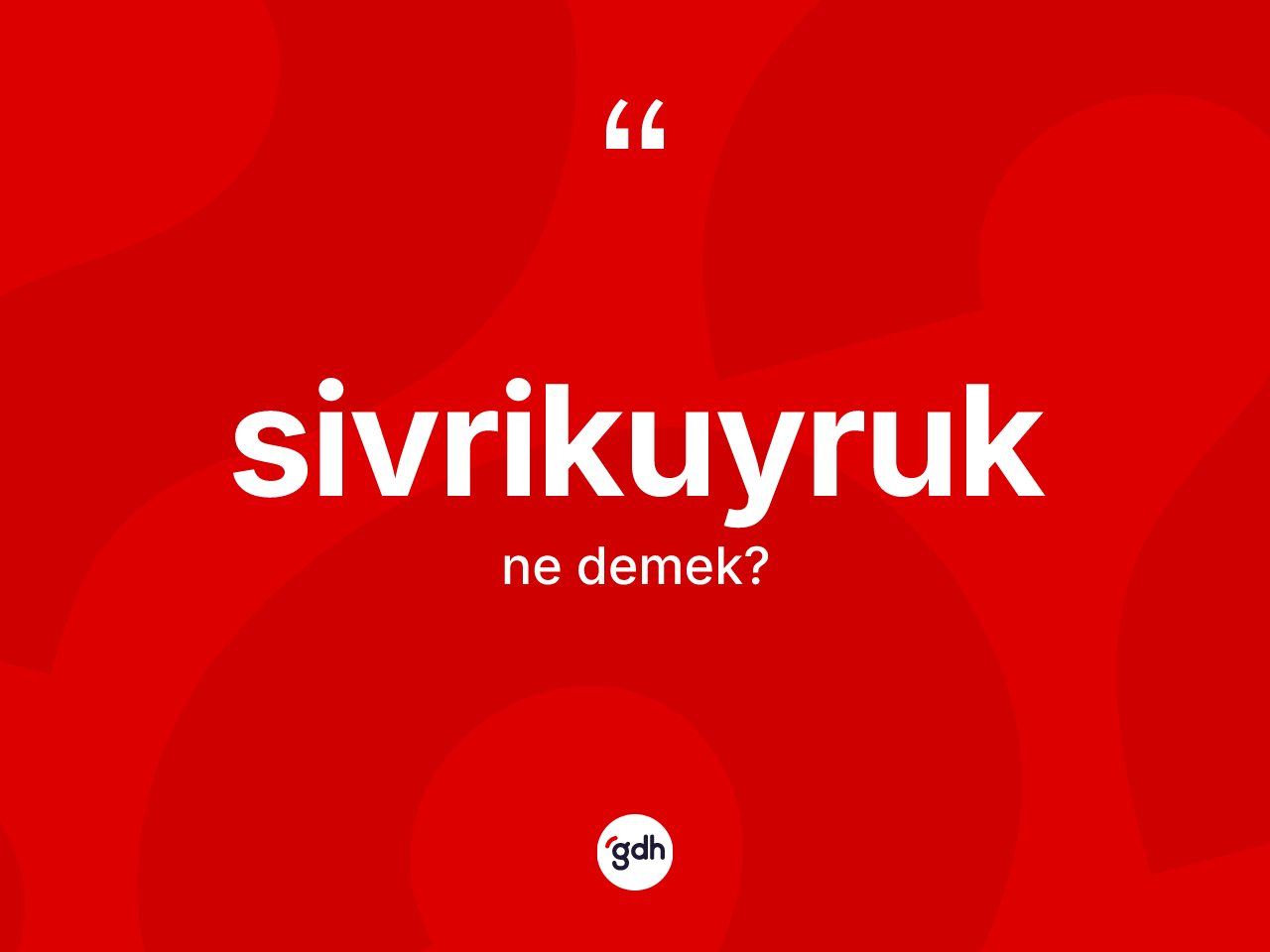 Sivrikuyruk ne demek? Sivrikuyruğun sözlükteki anlamı nedir?