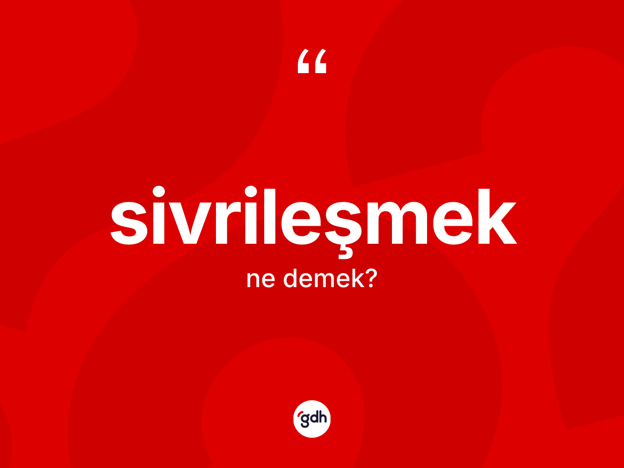 Sivrileşmek kelimesinin sözlükteki tanımı nedir? Sivrileşmeğin halk arasındaki kullanımı nasıldır?
