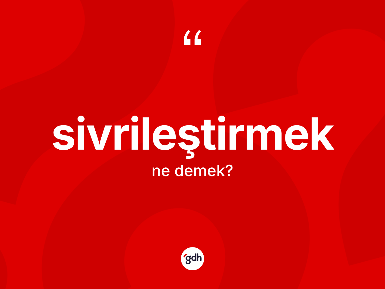 Sivrileştirmek kelimesi nedir? Sivrileştirmek kelimesinin TDK'ya göre açıklaması nedir?