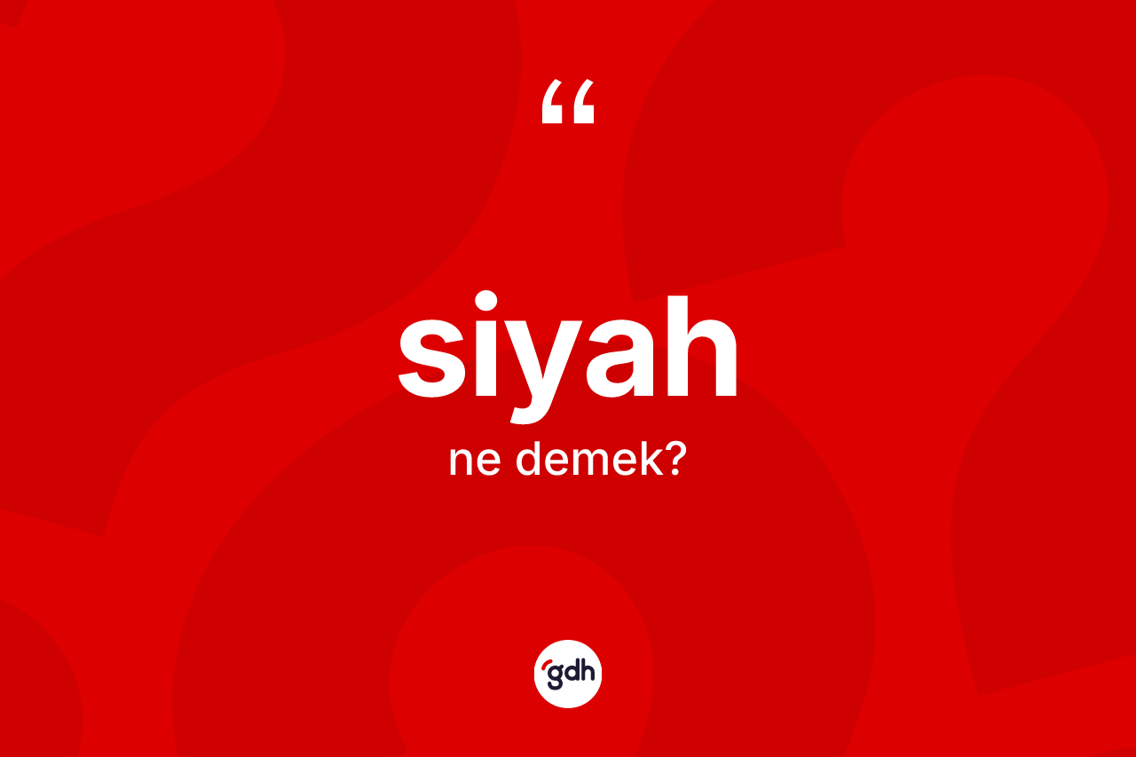 Siyah kelimesinin sözlükteki tanımı nedir?