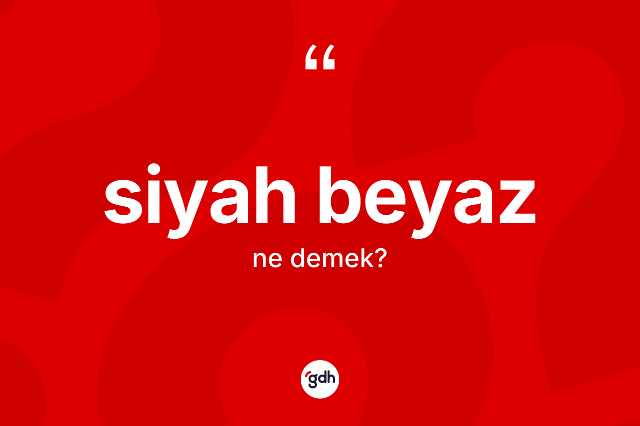 Siyah beyaz kelimesinin tanımı nedir?