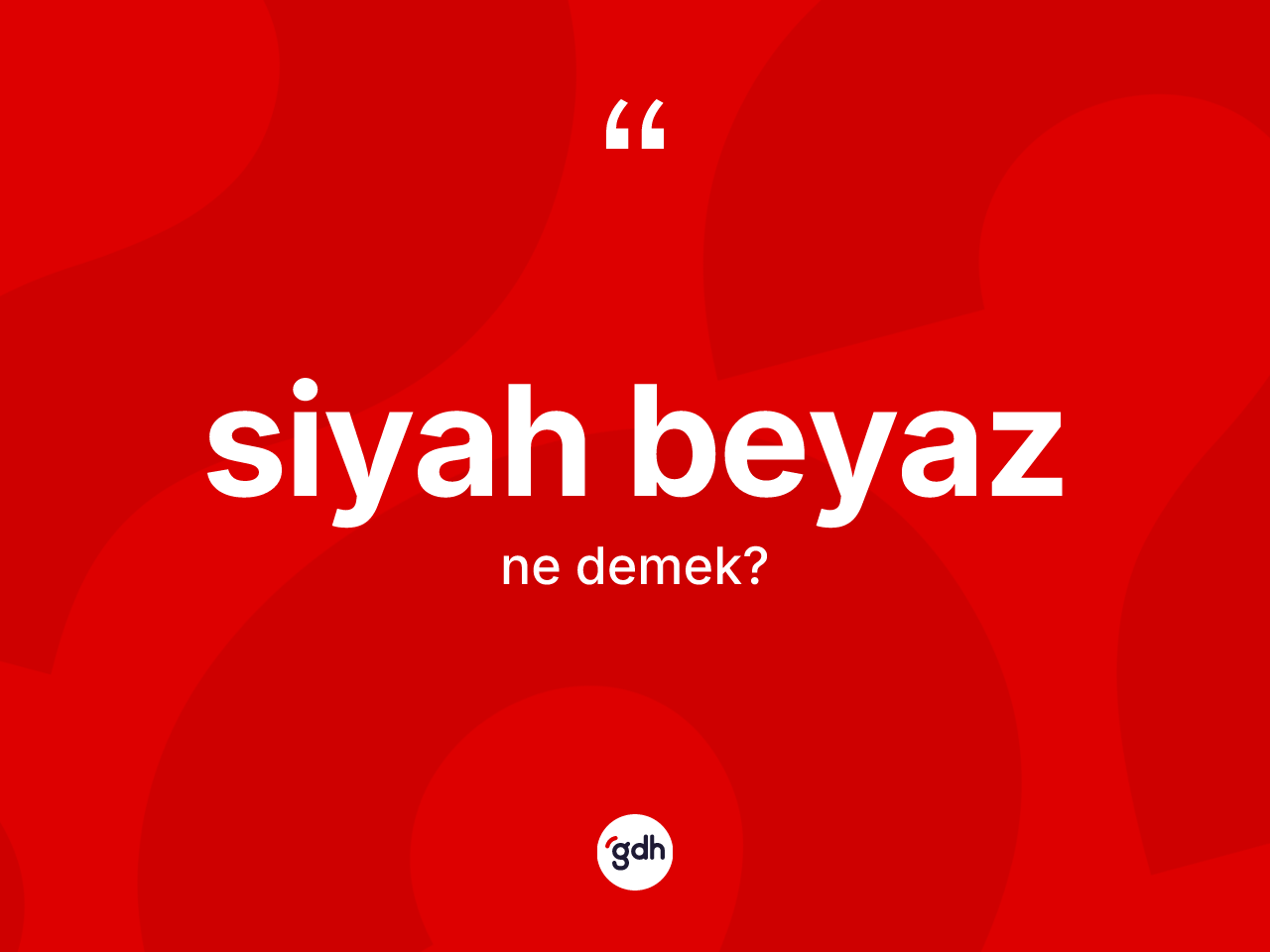 Siyah beyaz kelimesinin tanımı nedir? Siyah beyazın kısaca tanımı nedir?
