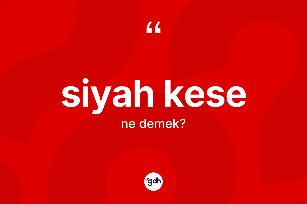 Siyah kese kelimesi ne anlama gelir?