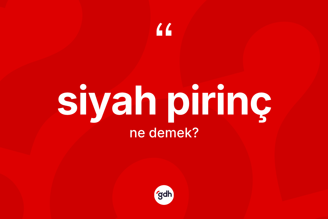 Siyah pirinç kelimesinin sözlükteki tanımı nedir?