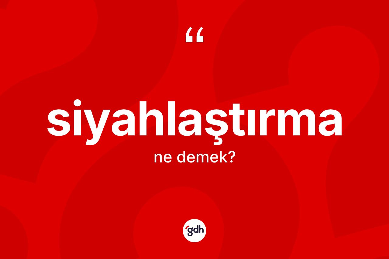 Siyahlaştırma kelimesi nedir?