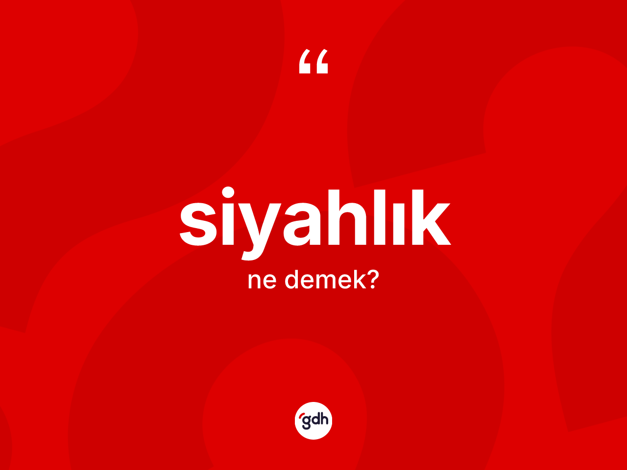 Siyahlık kelimesi nedir? Siyahlığın sözlükteki anlamı nedir?