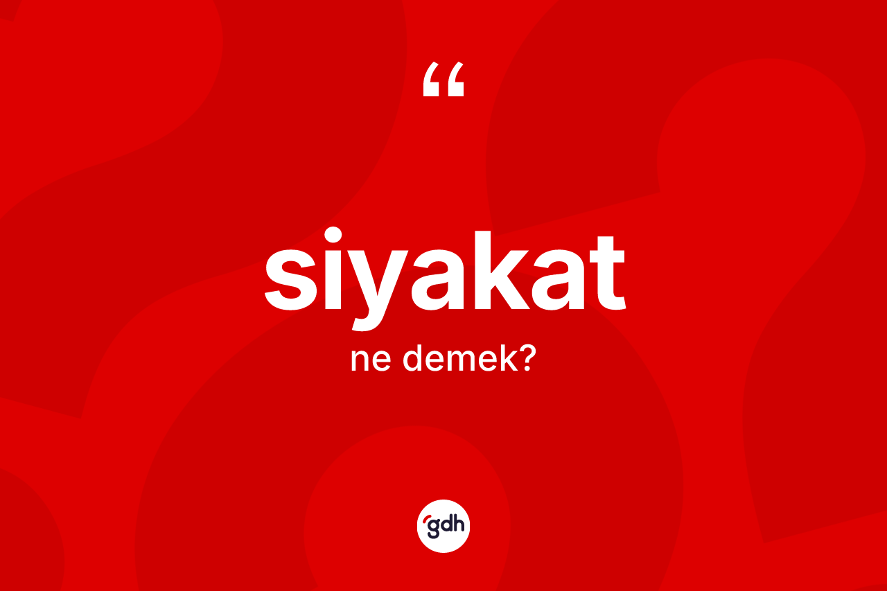 Siyakat kelimesinin sözlükteki tanımı nedir? Siyakatın TDK'ya göre anlamı nedir?