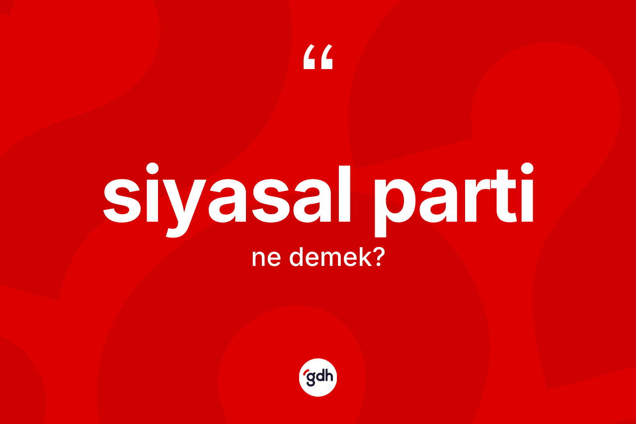 Siyasal parti ne demek?
