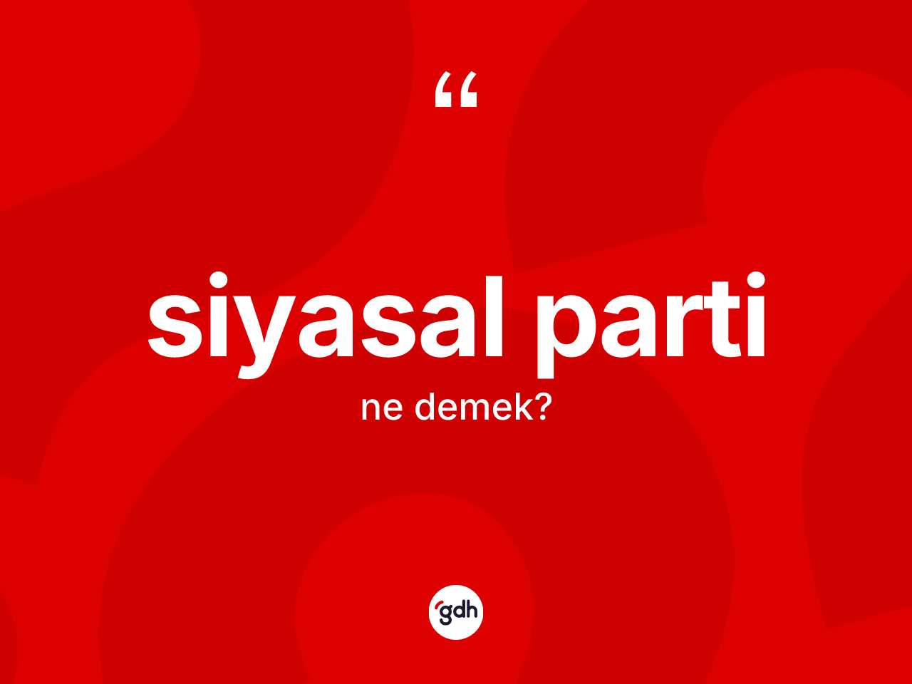 Siyasal parti ne demek? Siyasal partinin kısaca tanımı nedir?