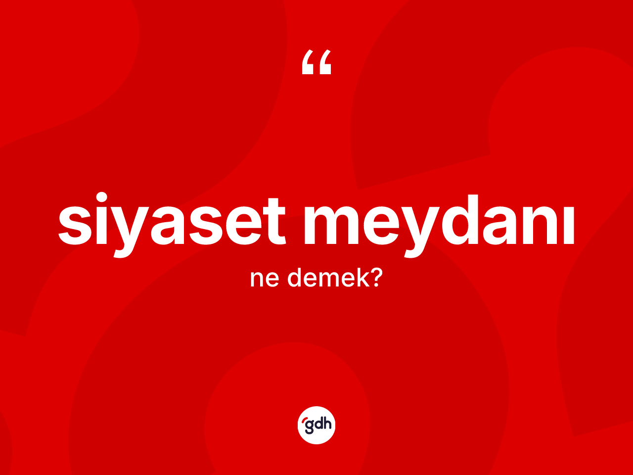 Siyaset meydanı kelimesinin sözlükteki tanımı nedir? Siyaset meydanının TDK'ya göre anlamı nedir?