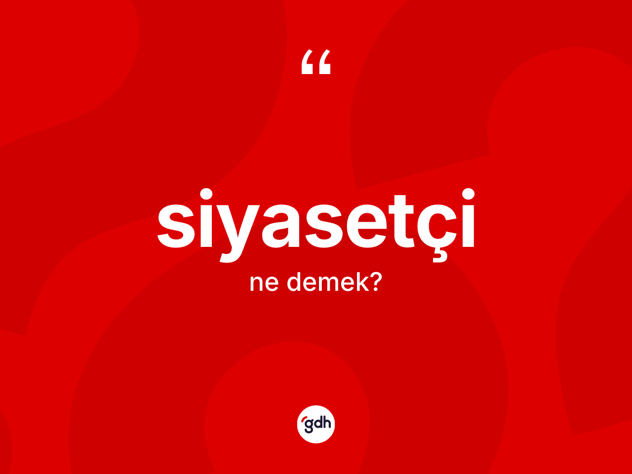 Siyasetçi kelimesinin sözlükteki tanımı nedir? Siyasetçinin kısaca tanımı nedir?