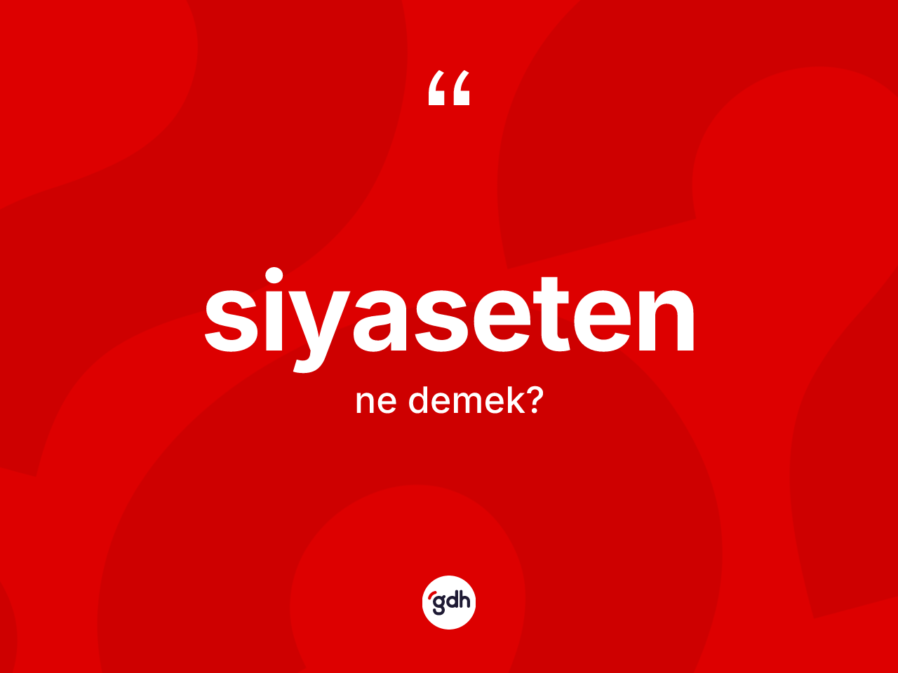 Siyaseten nedir? Siyasetenin TDK'ya göre anlamı nedir?
