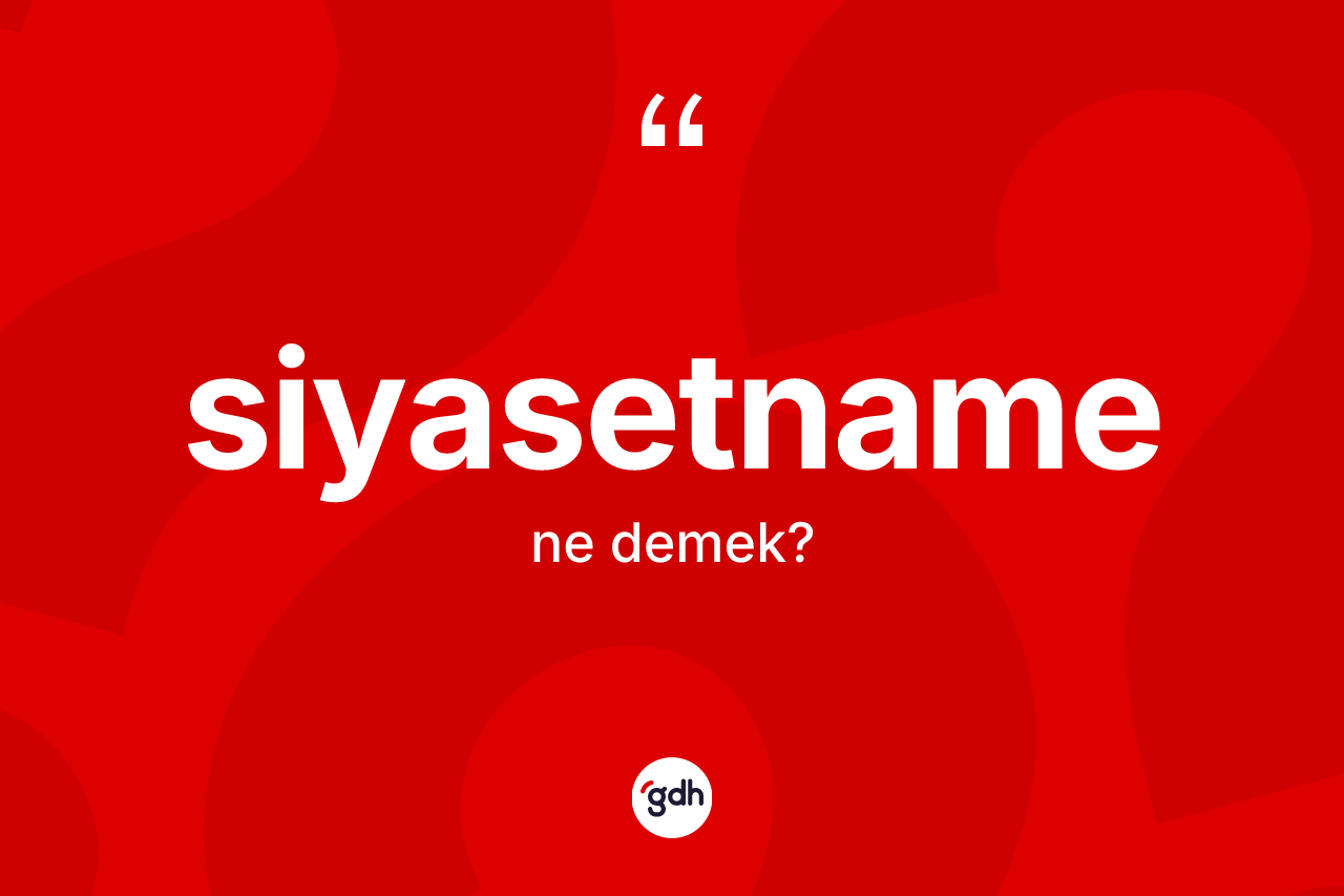 Siyasetname ne demek? Siyasetnamenin halk arasındaki kullanımı nasıldır?