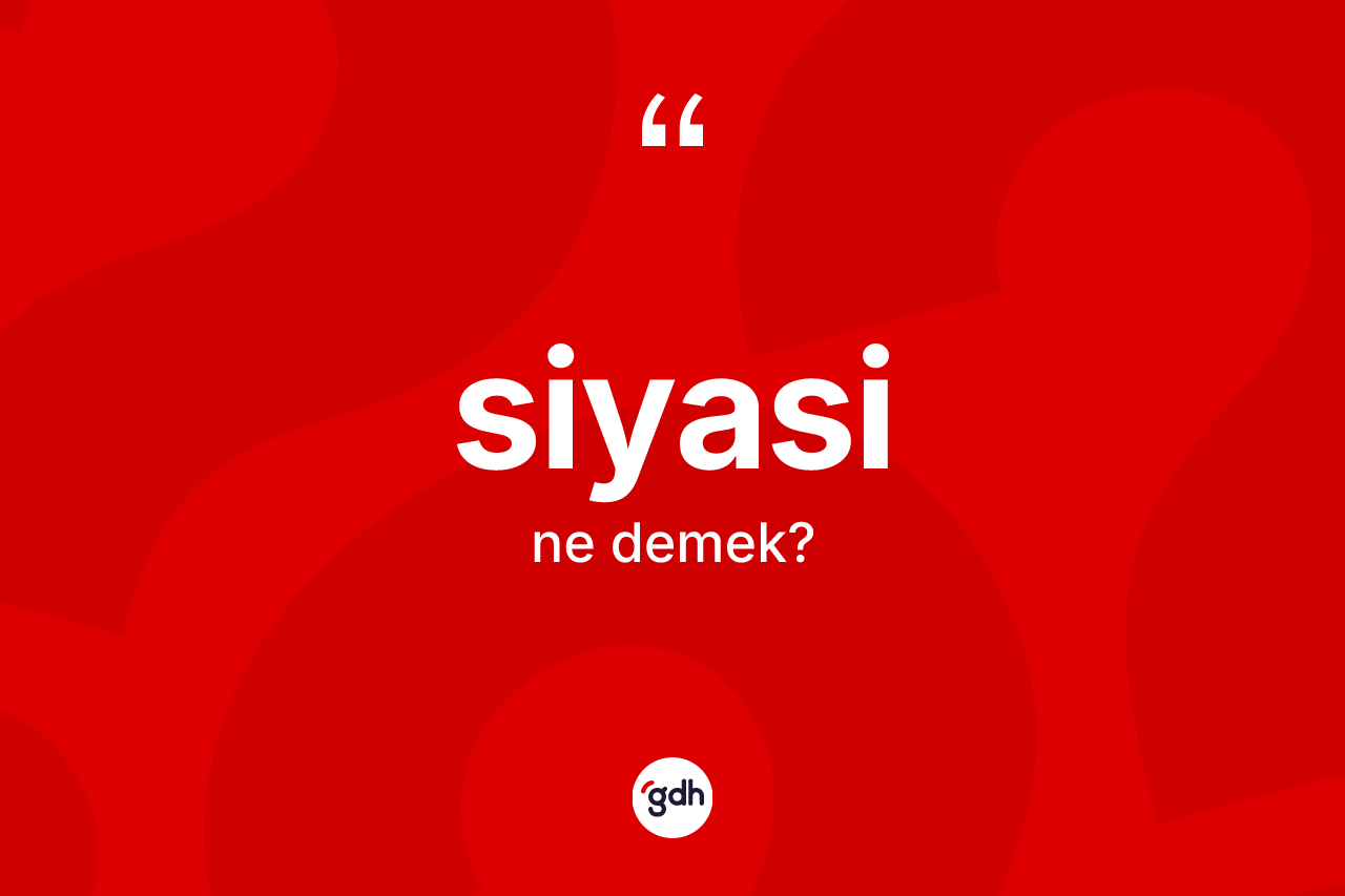 Siyasi kelimesinin tanımı nedir?
