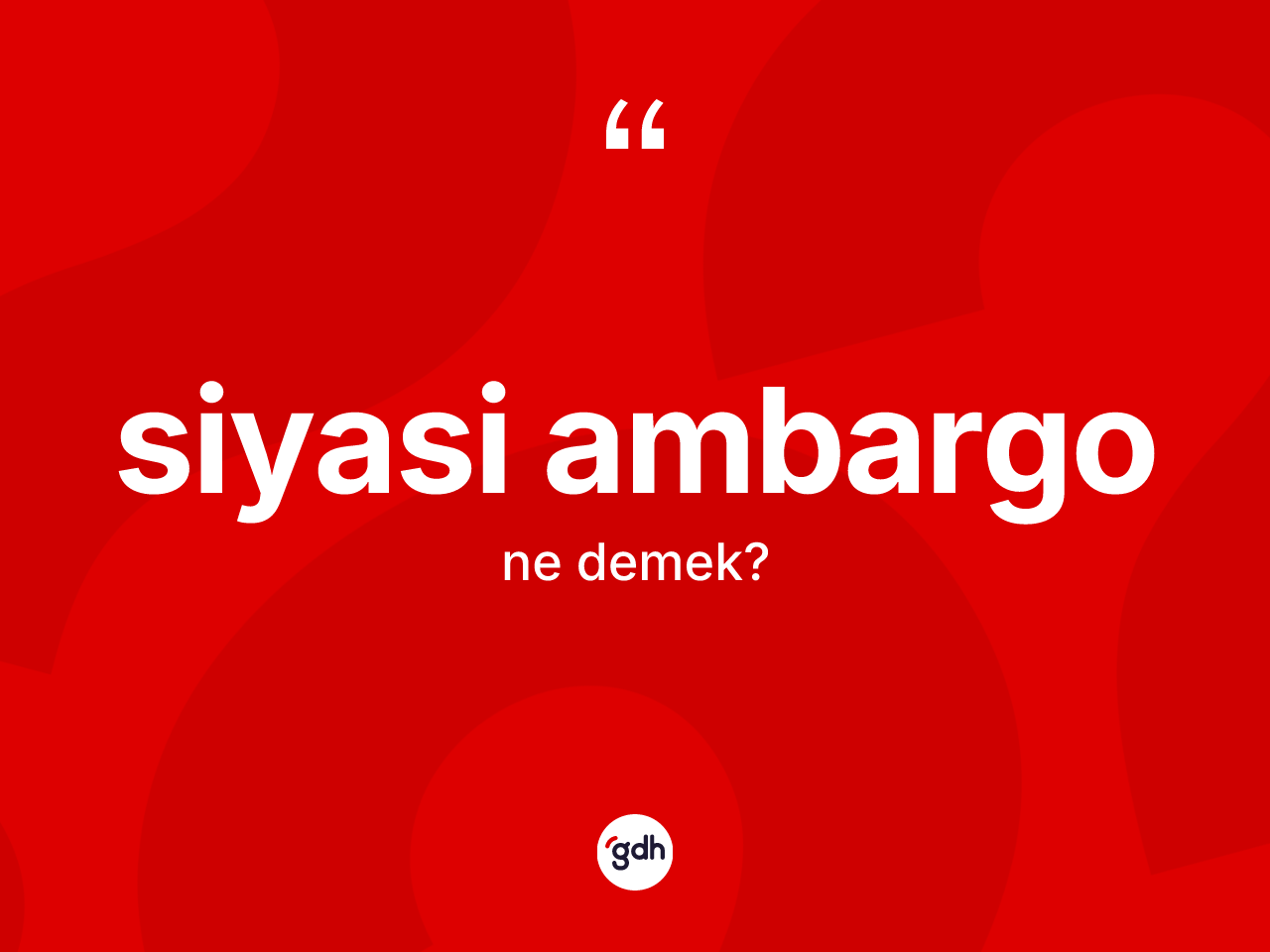 Siyasi ambargo ne demek? Siyasi ambargonun sözlükteki anlamı nedir?
