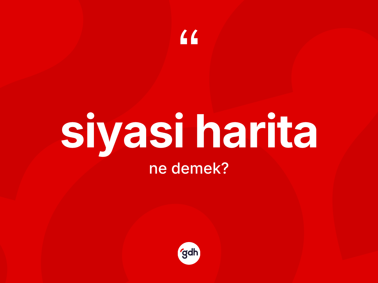 Siyasi harita kelimesinin anlamı nedir? Siyasi haritanın halk arasındaki kullanımı nasıldır?