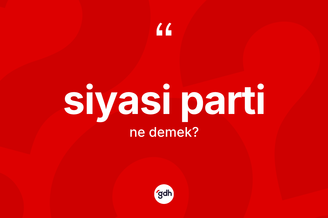 Siyasi parti nedir?