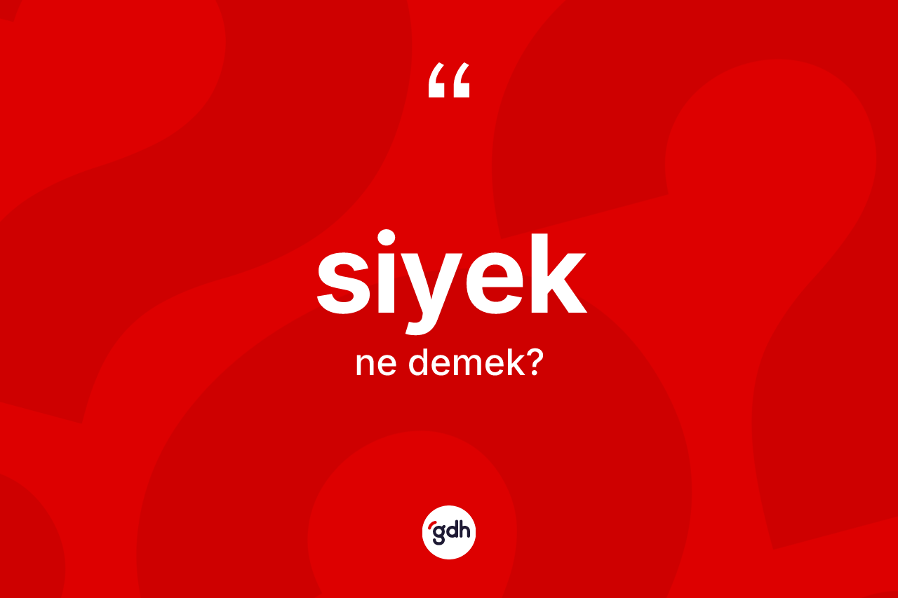 Siyek kelimesinin sözlükteki tanımı nedir? Siyeğin TDK'ya göre anlamı nedir?