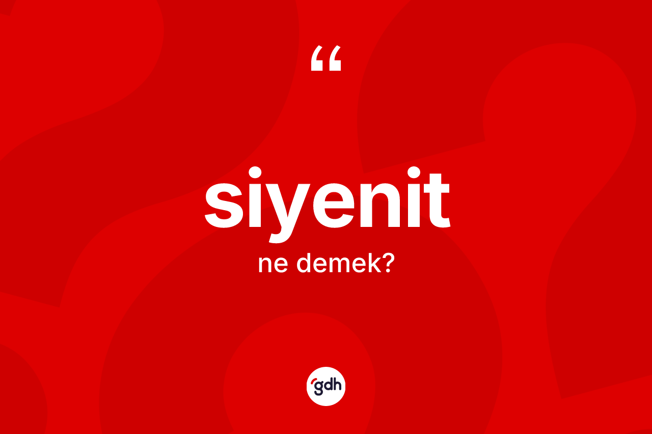 Siyenit kelimesi ne demek? Siyenit kelimesinin TDK'ya göre açıklaması nedir?