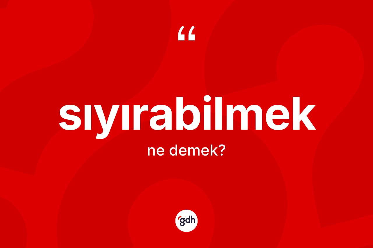 Sıyırabilmek kelimesinin anlamı nedir? Sıyırabilmeğin kısaca tanımı nedir?
