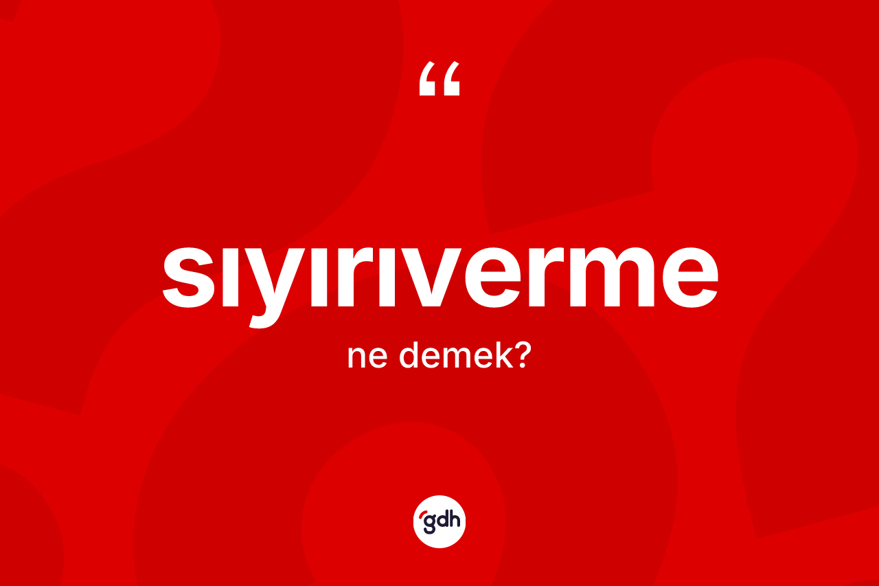 Sıyırıverme nedir? Sıyırıvermenin TDK'ya göre anlamı nedir?