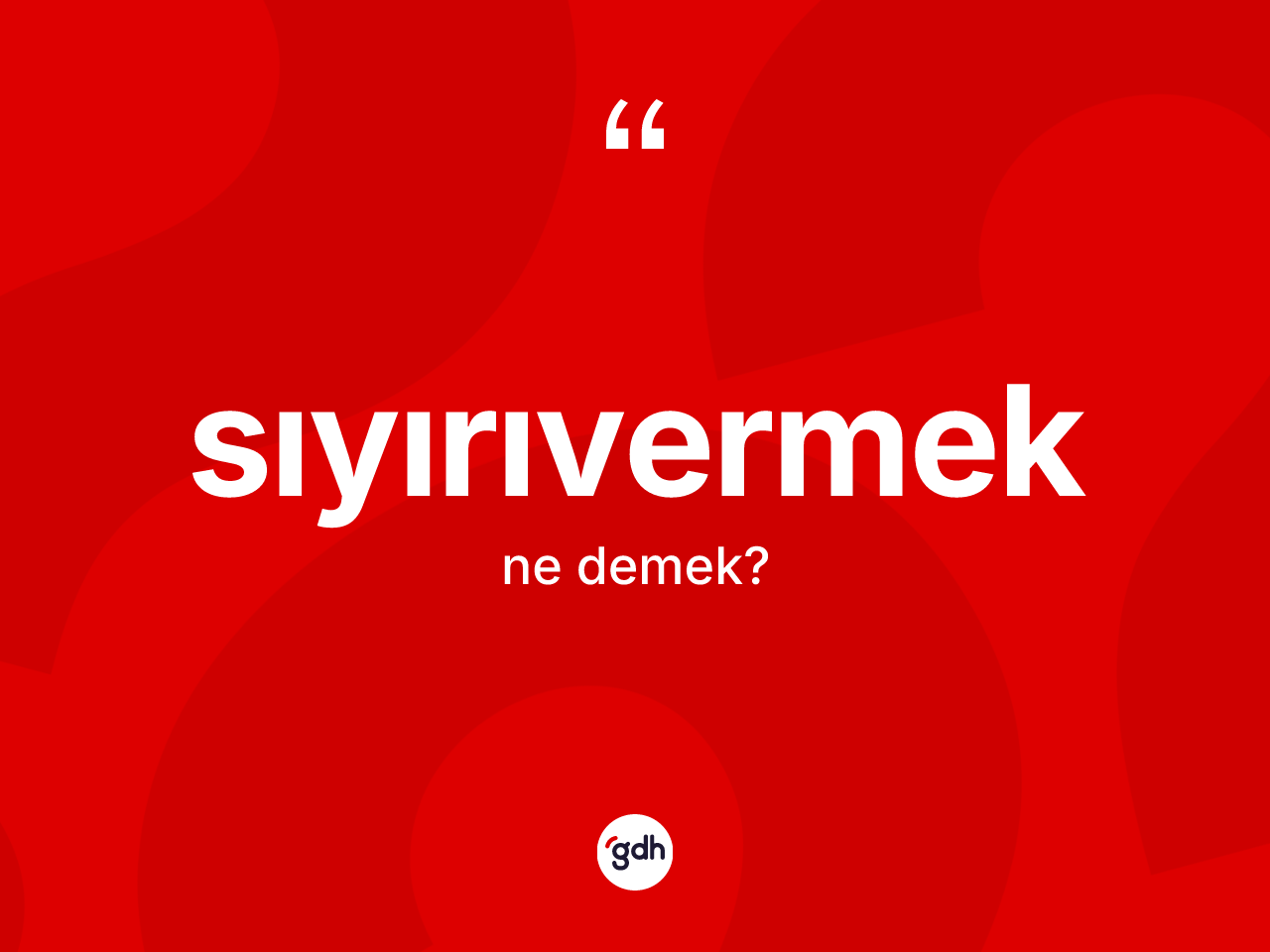 Sıyırıvermek kelimesinin tanımı nedir? Sıyırıvermek kelimesinin TDK anlamı nedir?
