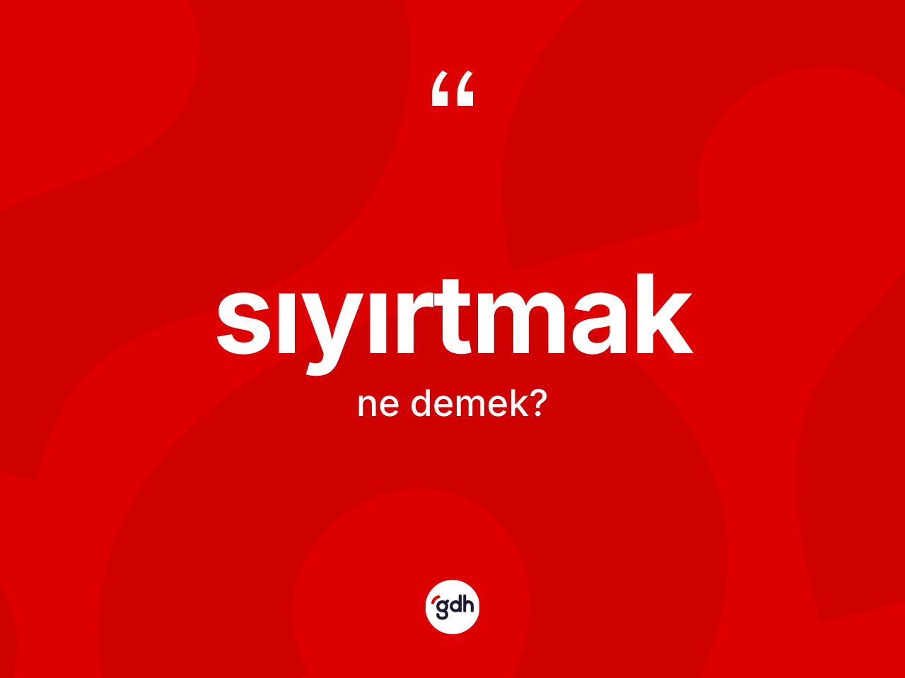 Sıyırtmak kelimesinin sözlükteki tanımı nedir? Sıyırtmak kelimesinin TDK anlamı nedir?