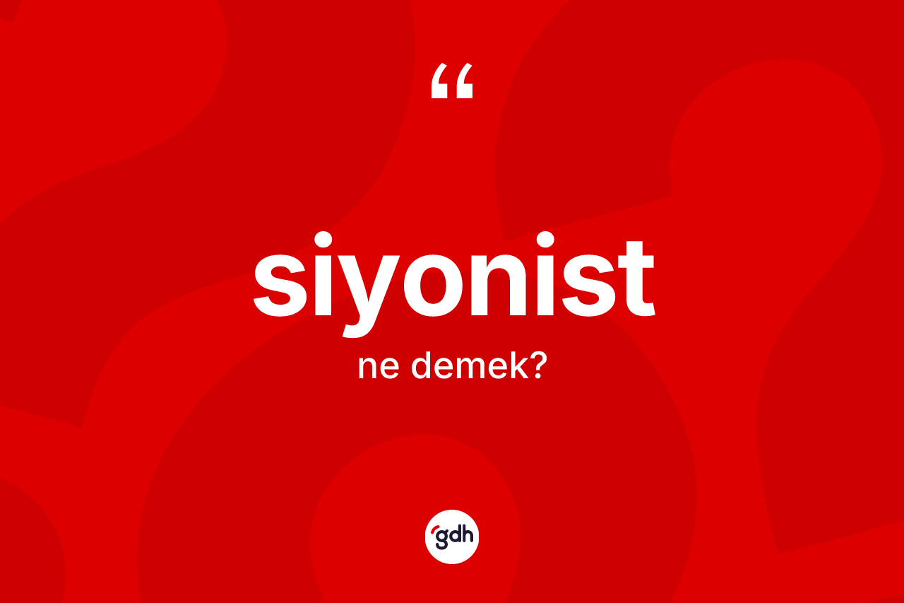 Siyonist kelimesinin tanımı nedir? Siyonistin TDK'ya göre anlamı nedir?