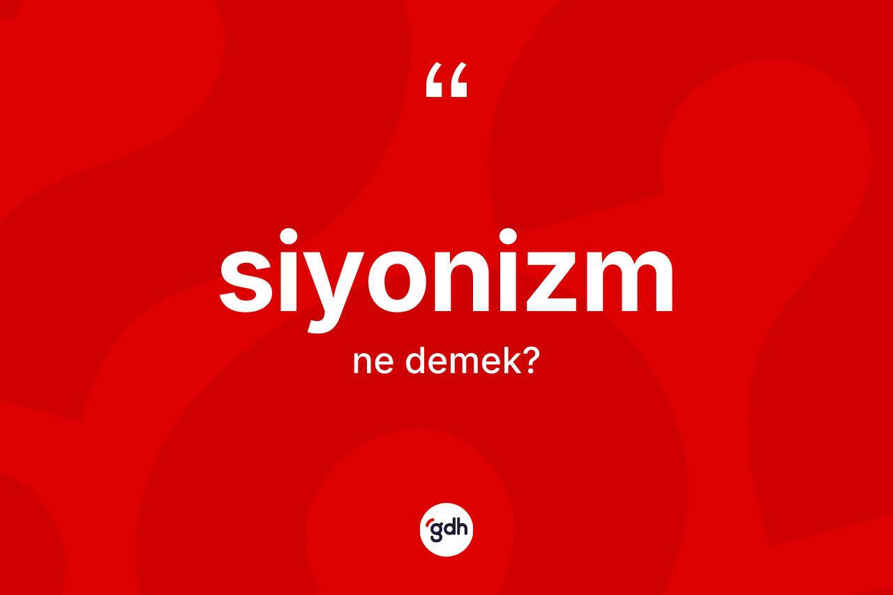 Siyonizm kelimesi ne demek? Siyonizmin sözlükteki anlamı nedir?