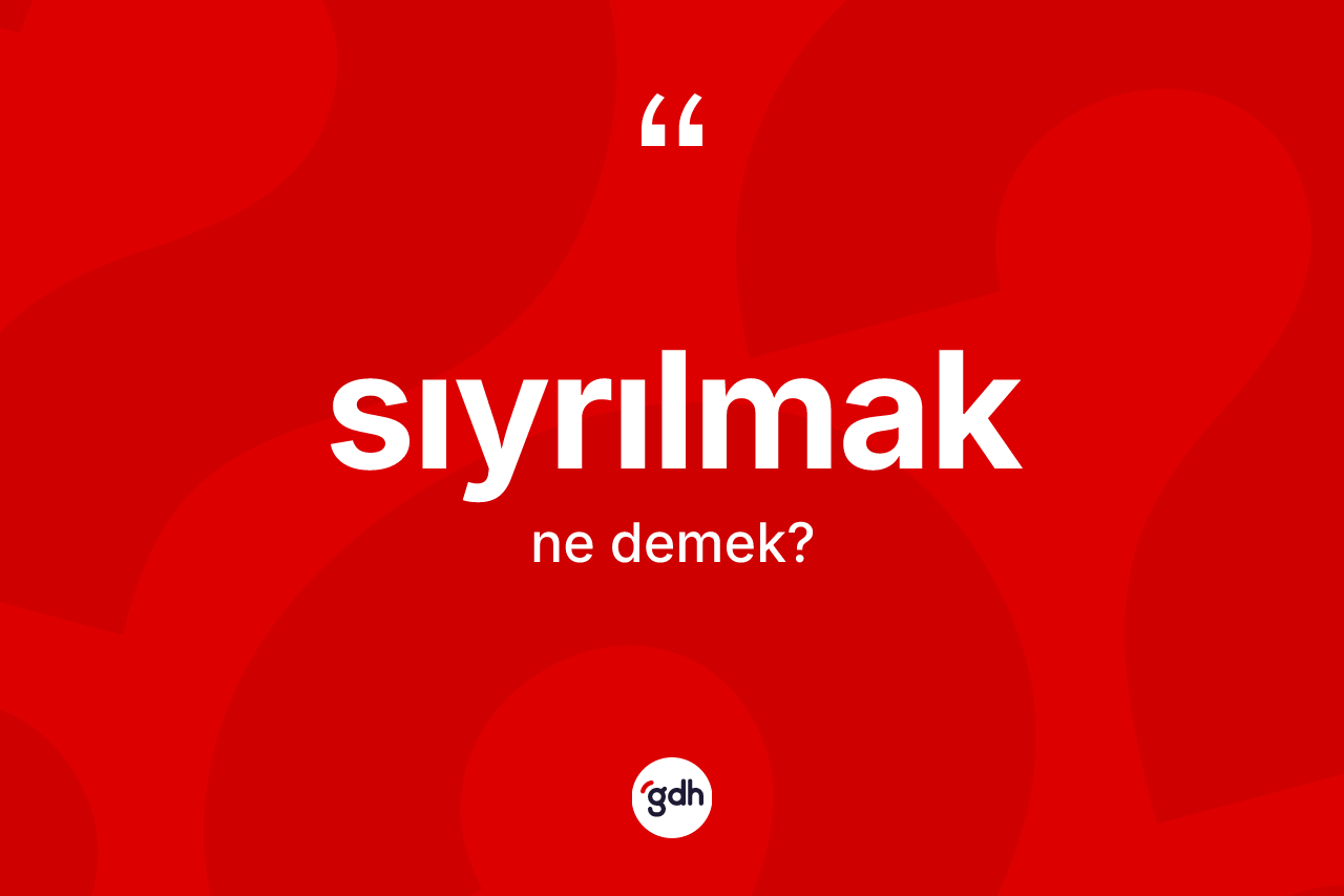Sıyrılmak kelimesinin tanımı nedir?