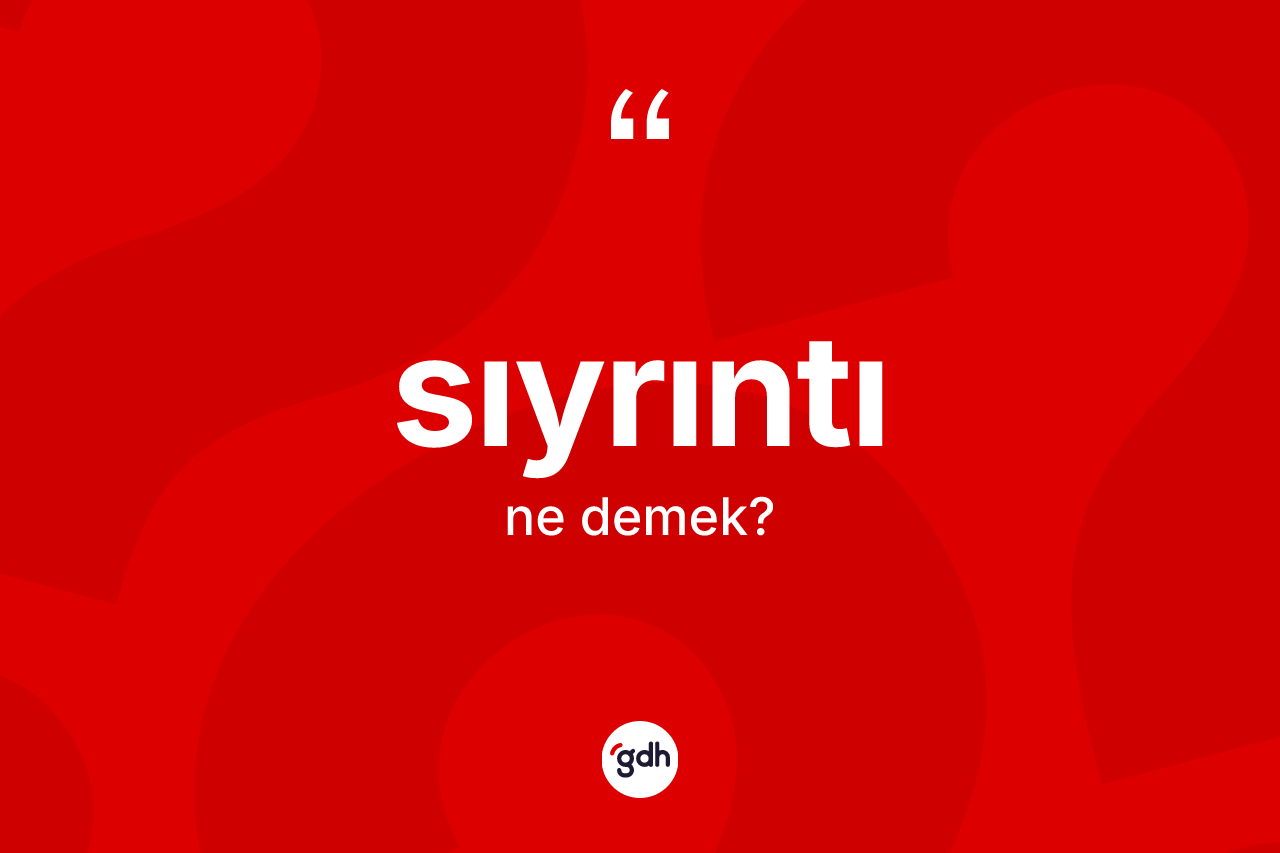 Sıyrıntı ne anlama gelir? Sıyrıntı kelimesinin kaç farklı anlamı var?