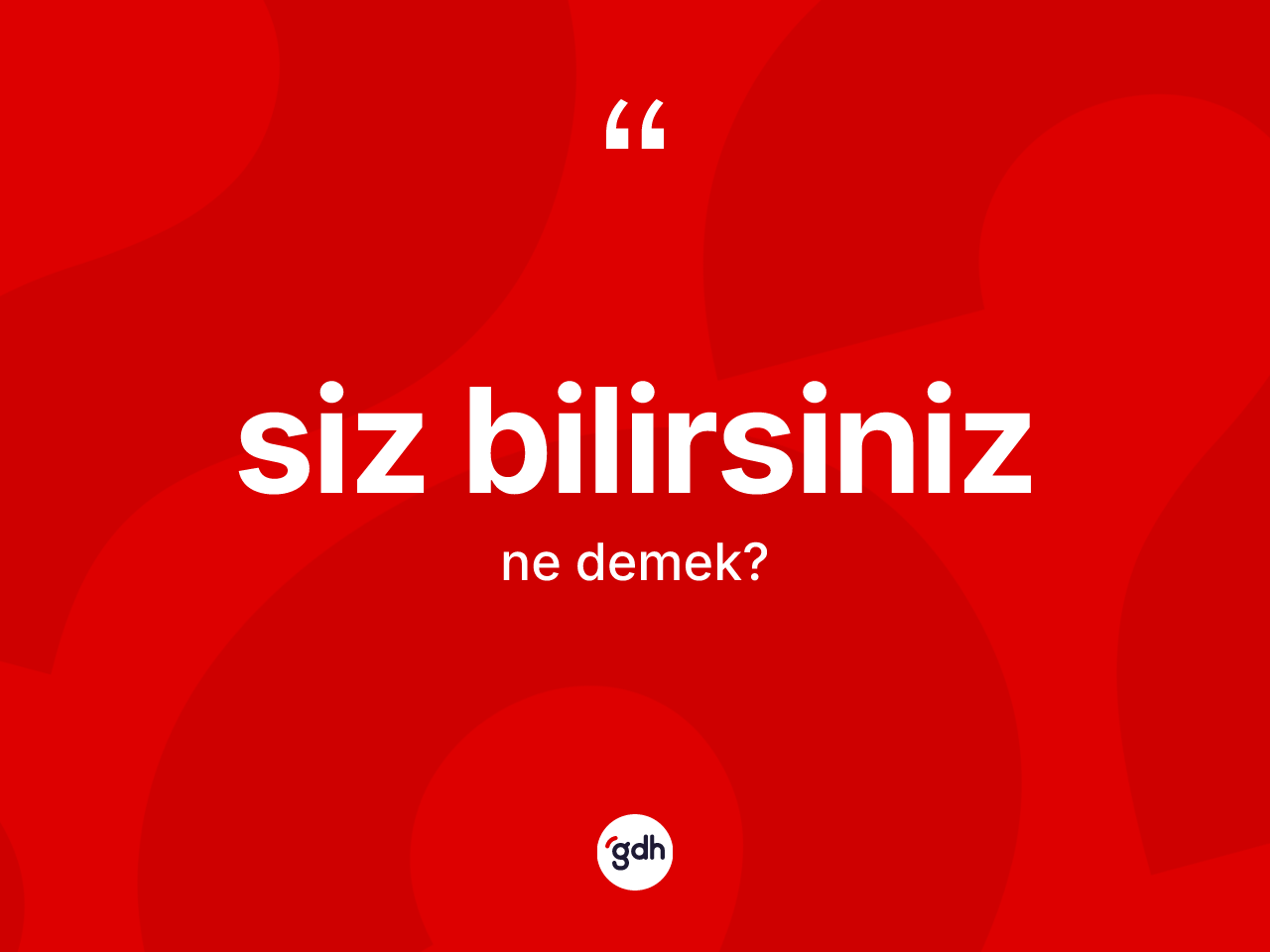 Siz bilirsiniz ifadesinin anlamı nedir? Siz bilirsiniz ifadesinin özellikleri nelerdir?