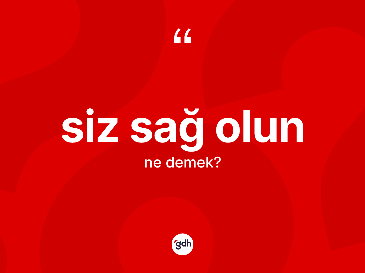 Siz sağ olun ifadesinin anlamı nedir? Siz sağ olun ifadesinin özellikleri nelerdir?