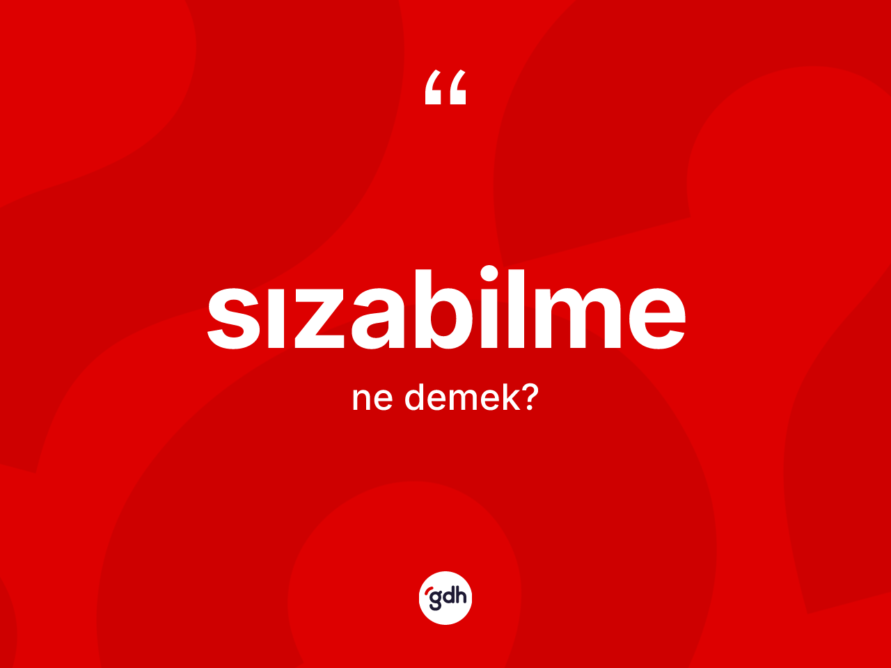 Sızabilme kelimesinin tanımı nedir? Sızabilme kelimesinin TDK'ya göre açıklaması nedir?