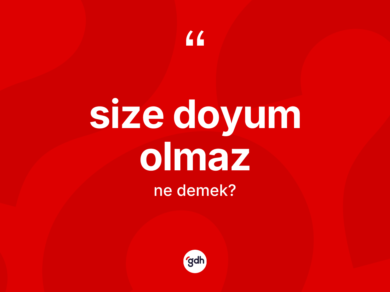 Size doyum olmaz ne demek? Size doyum olmaz ifadesi hangi durumlarda kullanılır