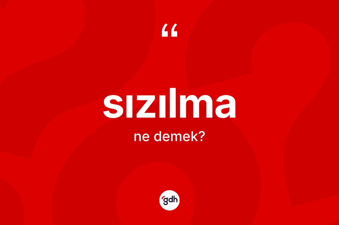 Sızılma kelimesi ne demek?