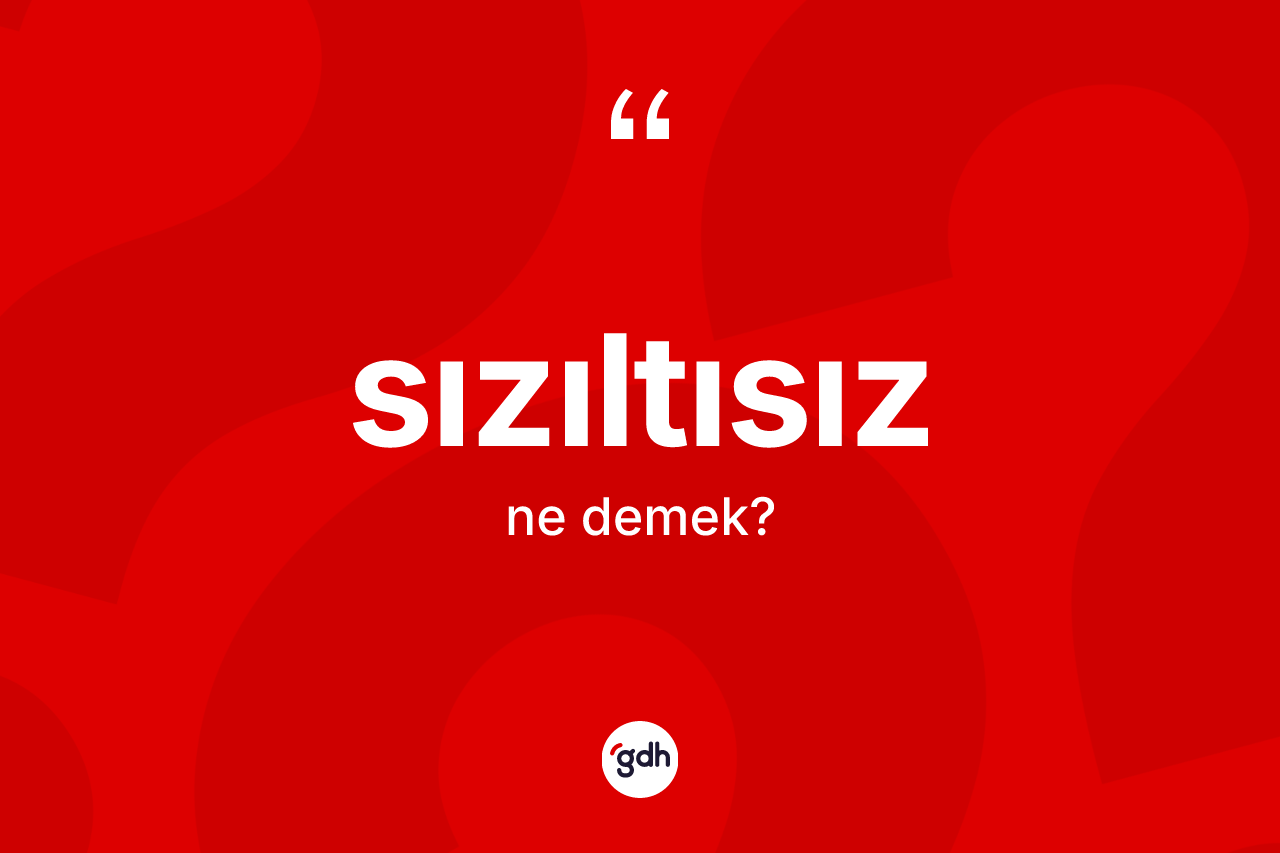 Sızıltısız kelimesinin anlamı nedir?