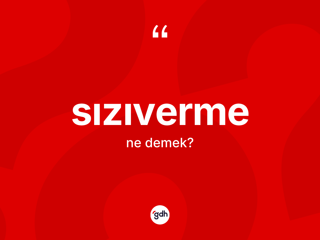 Sızıverme kelimesinin sözlükteki tanımı nedir? Sızıvermenin sözlükteki anlamı nedir?
