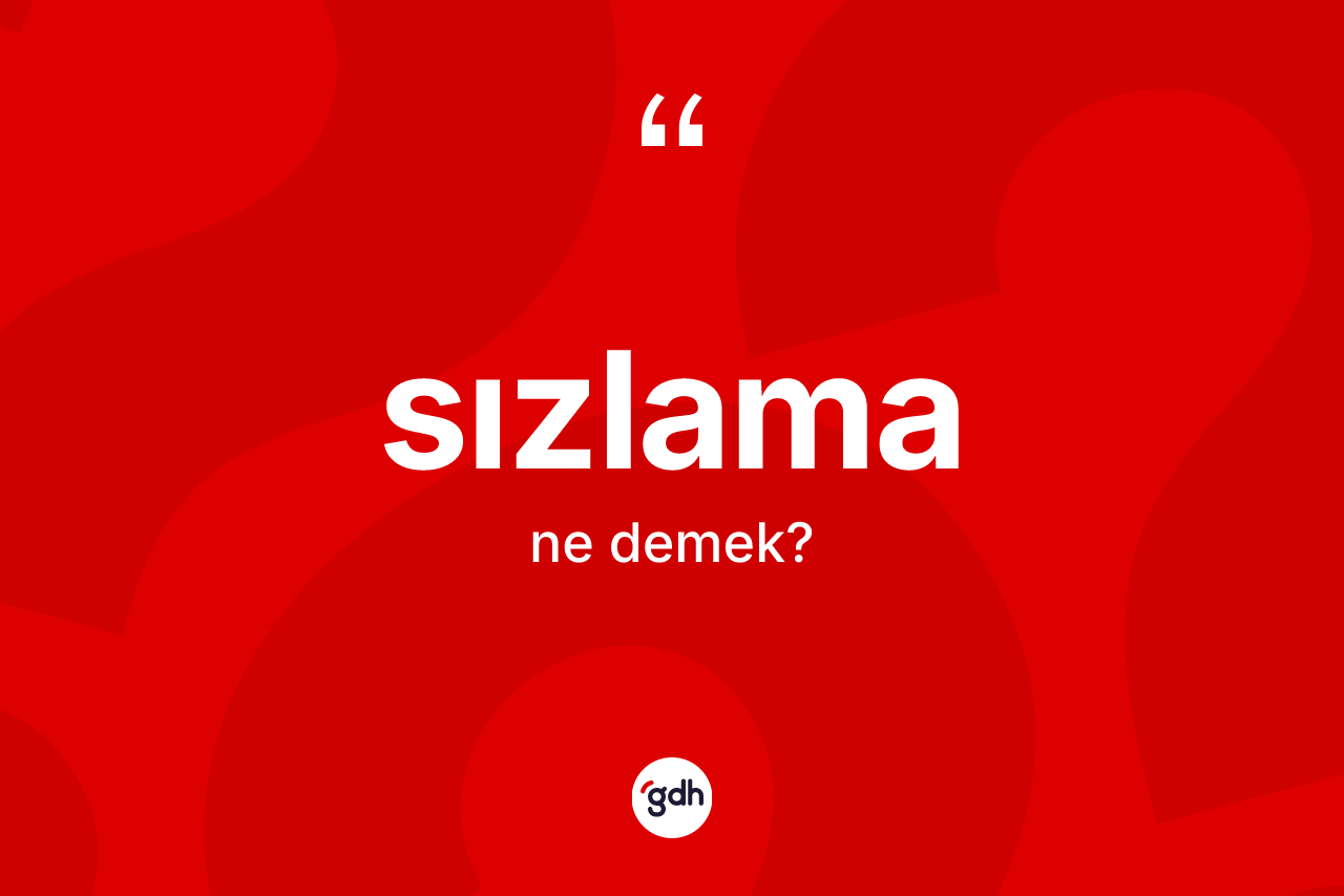 Sızlama kelimesinin tanımı nedir?