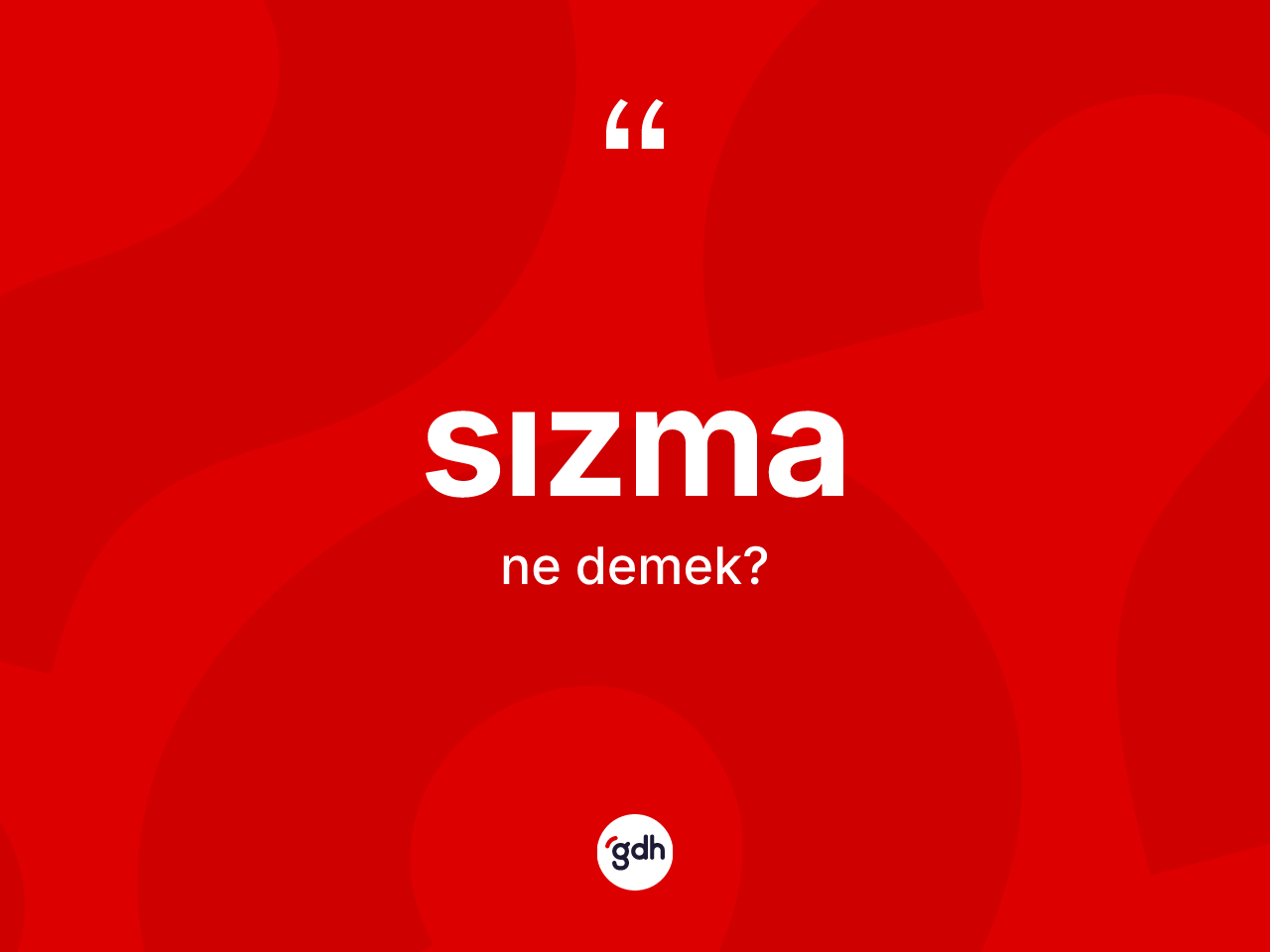 Sızma kelimesi nedir? Sızmanın sözlükteki anlamı nedir?