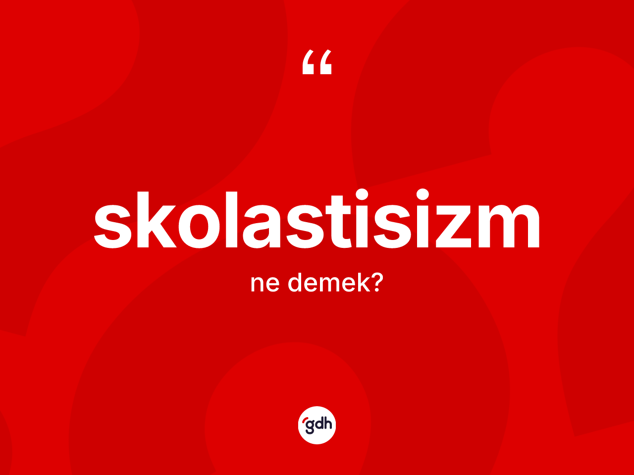 Skolastisizm kelimesi nedir? Skolastisizmin TDK'ya göre anlamı nedir?