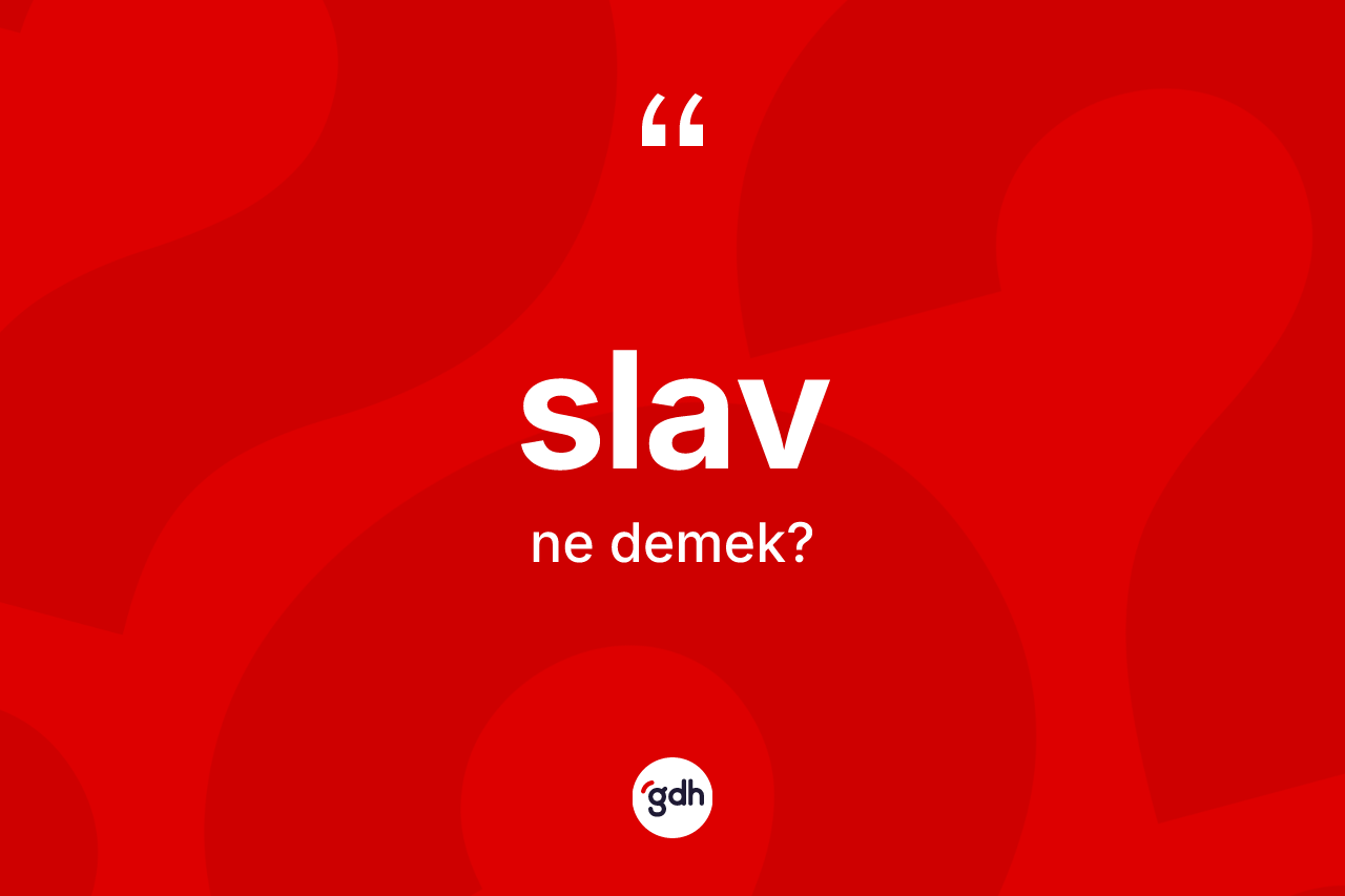 Slav kelimesinin sözlükteki tanımı nedir?
