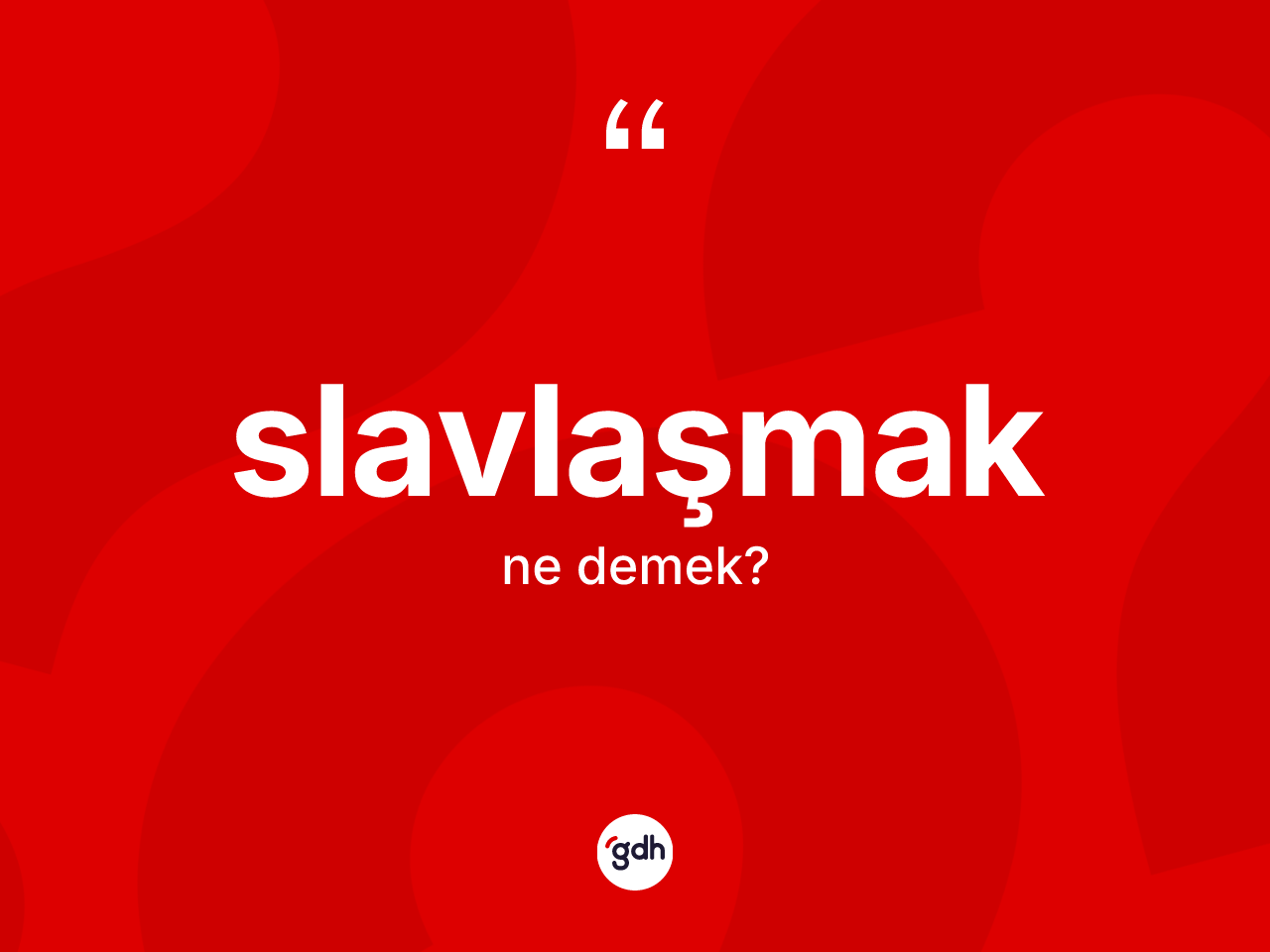 Slavlaşmak kelimesinin anlamı nedir? Slavlaşmak kelimesinin TDK anlamı nedir?
