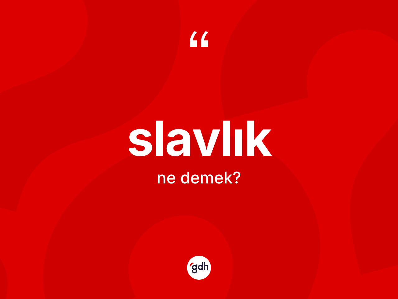 Slavlık kelimesinin tanımı nedir? Slavlık kelimesinin özellikleri nelerdir?