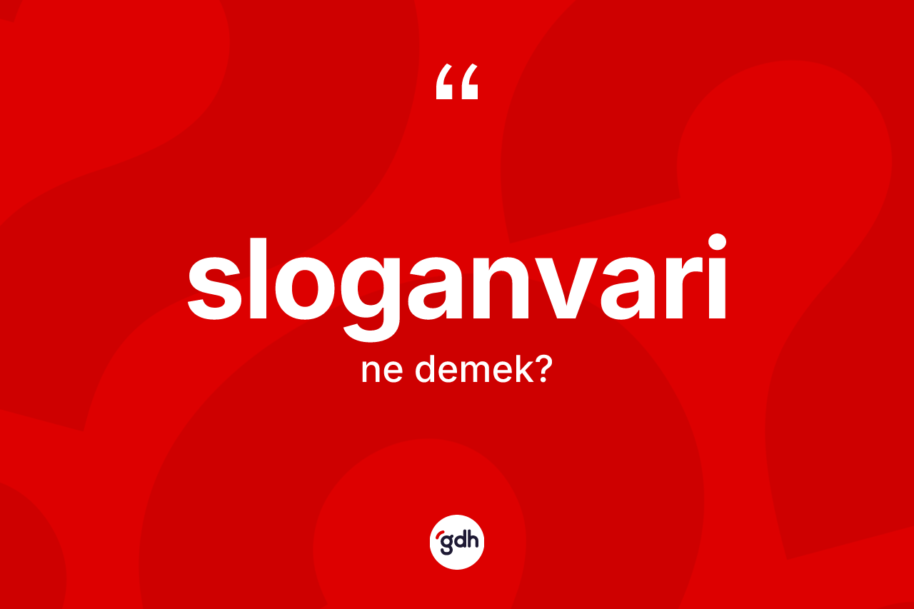 Sloganvari ne demek? Sloganvarinin TDK'ya göre anlamı nedir?