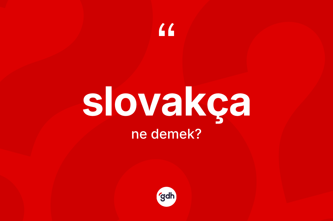 Slovakça kelimesinin tanımı nedir?