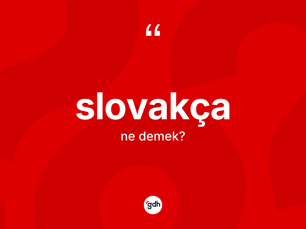 Slovakça kelimesinin tanımı nedir? Slovakça kelimesinin TDK anlamı nedir?